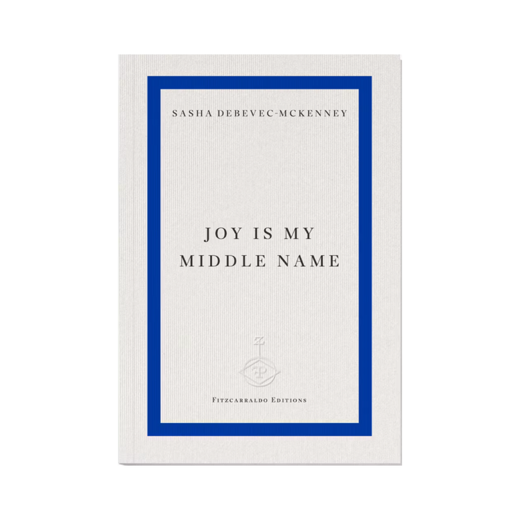 Joy is My Middle Name by Sasha Debevec-McKenney