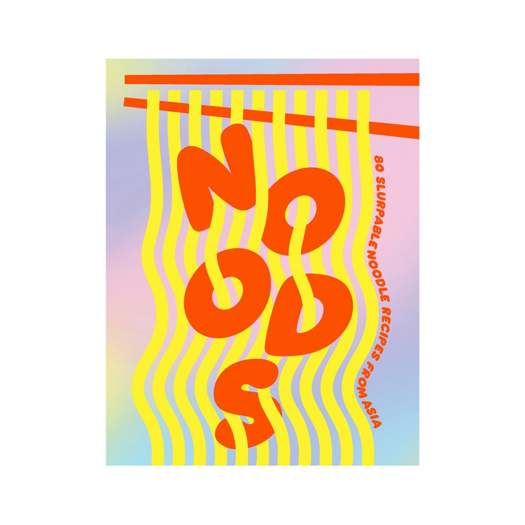 Noods: 80 Slurpable Noodle Recipes from Asia
