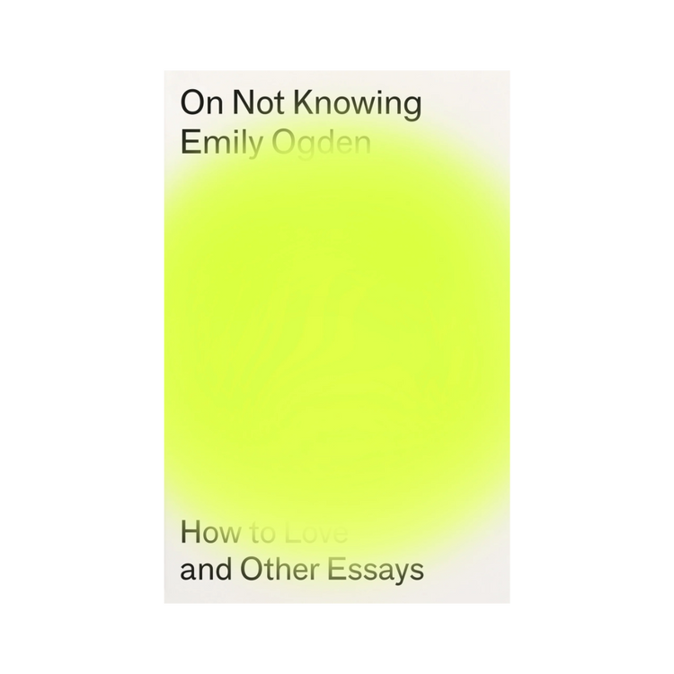 On Not Knowing by Emily Ogden