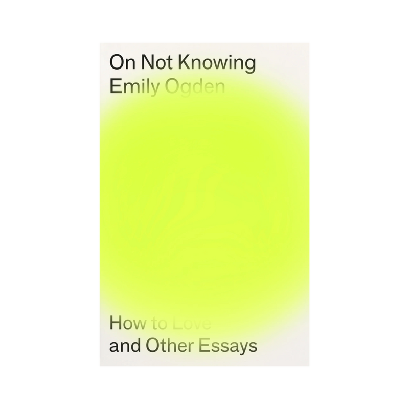 On Not Knowing by Emily Ogden
